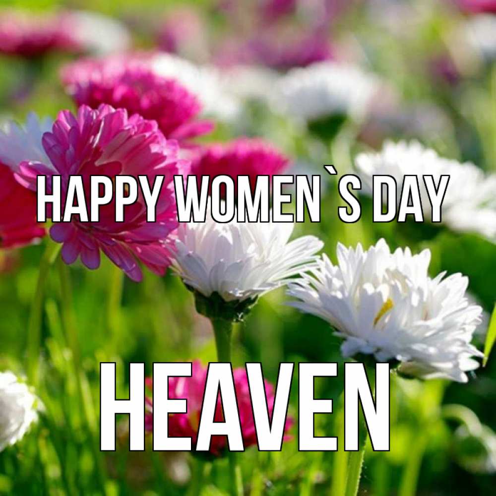 Greetings card с именем, Heaven happy women`s day международный женский день 1 Greetings with text for free download 